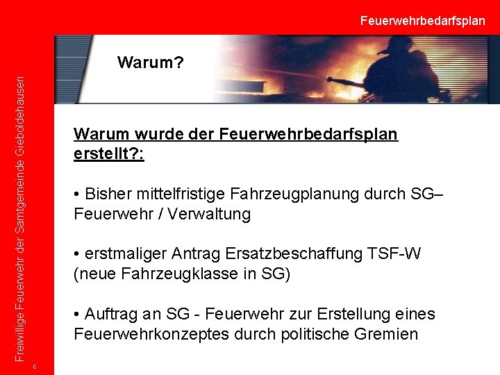 Feuerwehrbedarfsplan Freiwillige Feuerwehr der Samtgemeinde Gieboldehausen Warum? Warum wurde der Feuerwehrbedarfsplan erstellt? : •