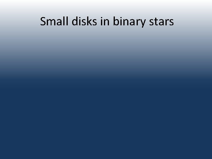 Small disks in binary stars 