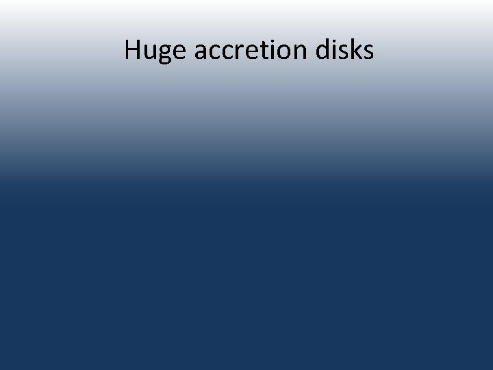 Huge accretion disks 