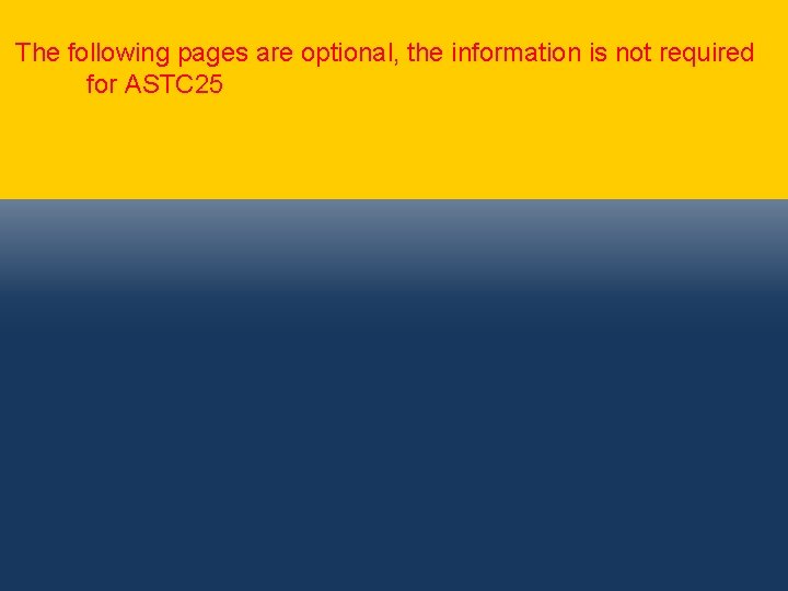 The following pages are optional, the information is not required for ASTC 25 