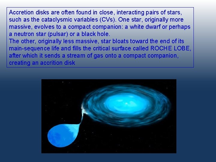 Accretion disks are often found in close, interacting pairs of stars, such as the