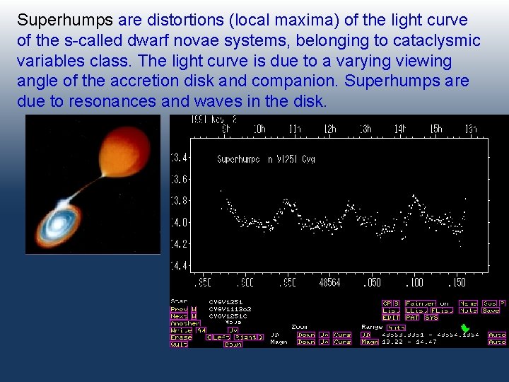 Superhumps are distortions (local maxima) of the light curve of the s-called dwarf novae