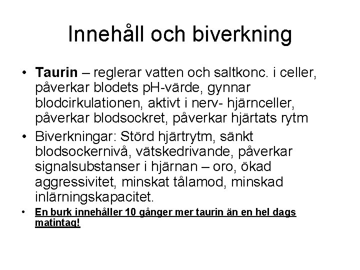 Innehåll och biverkning • Taurin – reglerar vatten och saltkonc. i celler, påverkar blodets