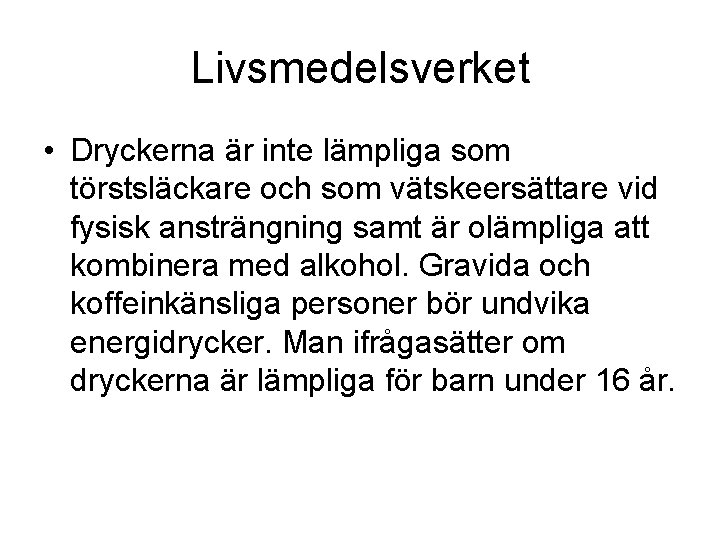 Livsmedelsverket • Dryckerna är inte lämpliga som törstsläckare och som vätskeersättare vid fysisk ansträngning