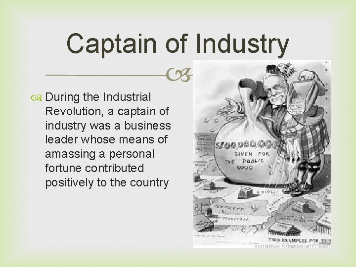 Captain of Industry During the Industrial Revolution, a captain of industry was a business