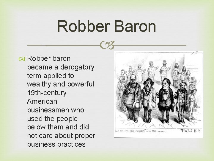 Robber Baron Robber baron became a derogatory term applied to wealthy and powerful 19