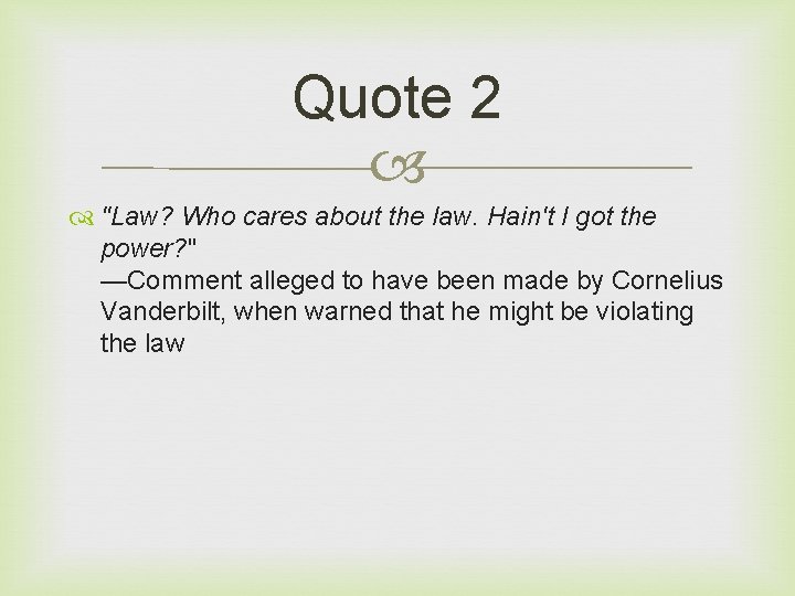 Quote 2 "Law? Who cares about the law. Hain't I got the power? "