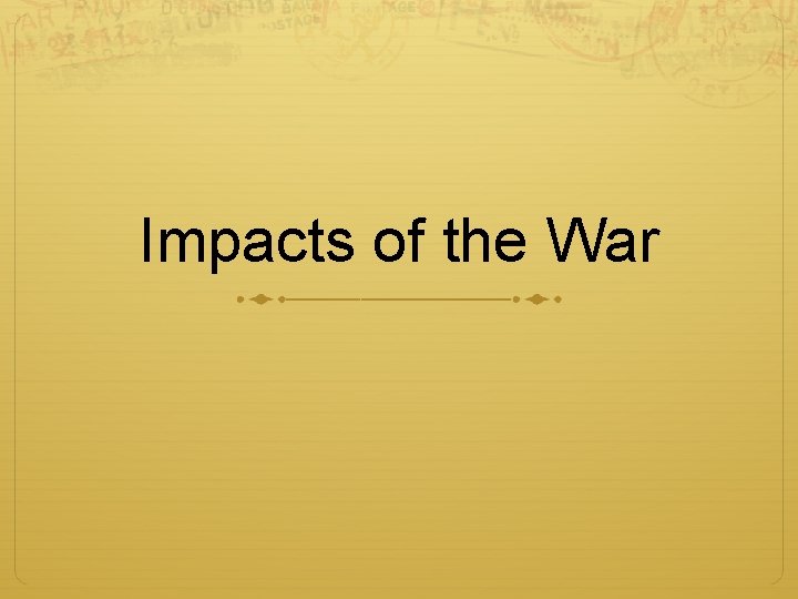 Impacts of the War 