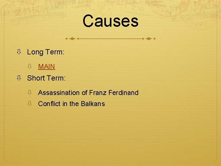 Causes Long Term: MAIN Short Term: Assassination of Franz Ferdinand Conflict in the Balkans