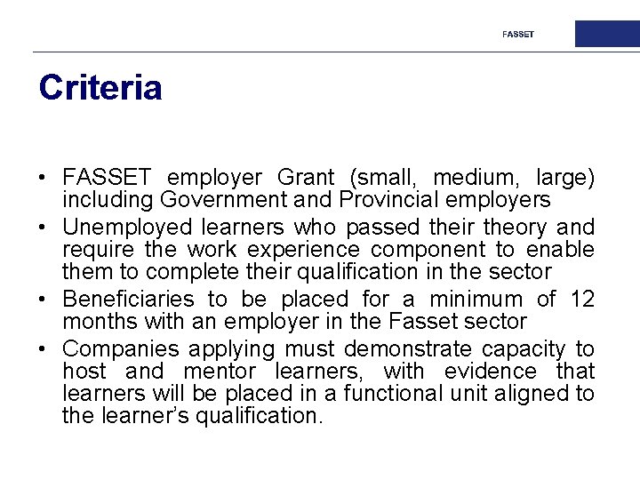 Criteria • FASSET employer Grant (small, medium, large) including Government and Provincial employers •