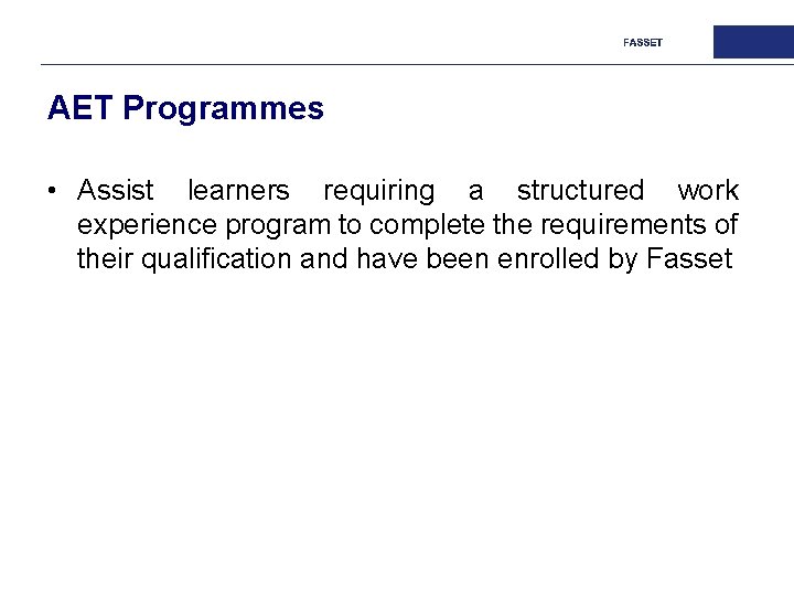 AET Programmes • Assist learners requiring a structured work experience program to complete the