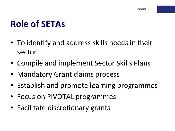 Role of SETAs • To identify and address skills needs in their sector •