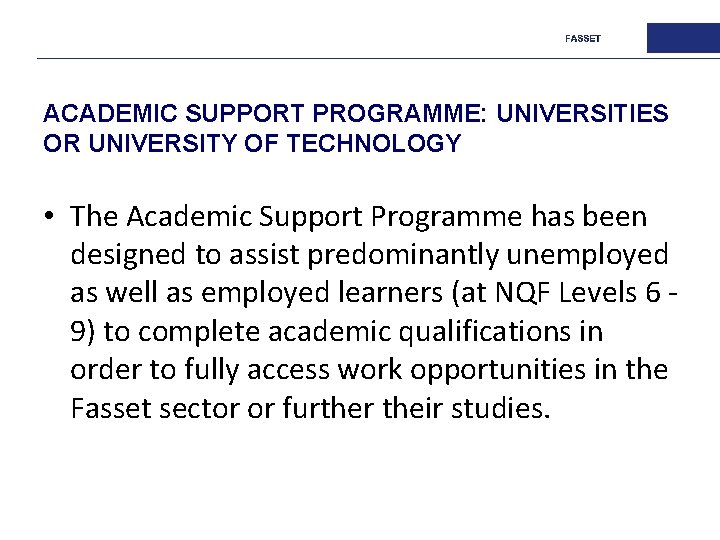 ACADEMIC SUPPORT PROGRAMME: UNIVERSITIES OR UNIVERSITY OF TECHNOLOGY • The Academic Support Programme has