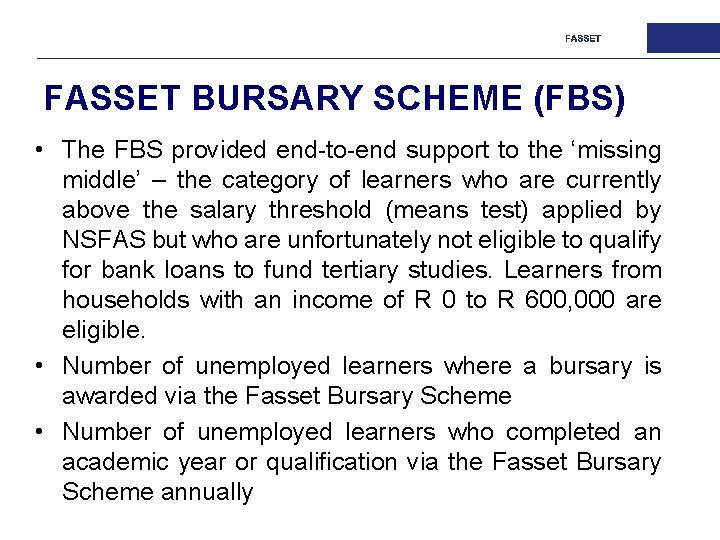 FASSET BURSARY SCHEME (FBS) • The FBS provided end-to-end support to the ‘missing middle’