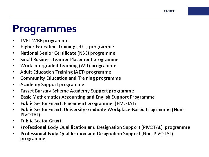 Programmes • • • • TVET WBE programme Higher Education Training (HET) programme National