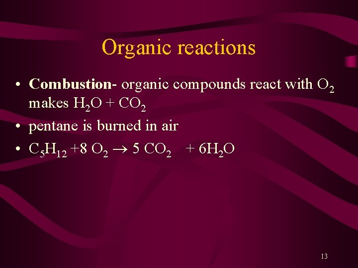 Organic reactions • Combustion- organic compounds react with O 2 makes H 2 O