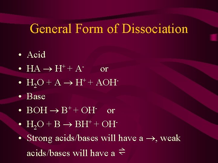 General Form of Dissociation • • Acid HA H+ + Aor H 2 O