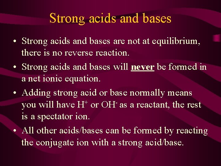 Strong acids and bases • Strong acids and bases are not at equilibrium, there
