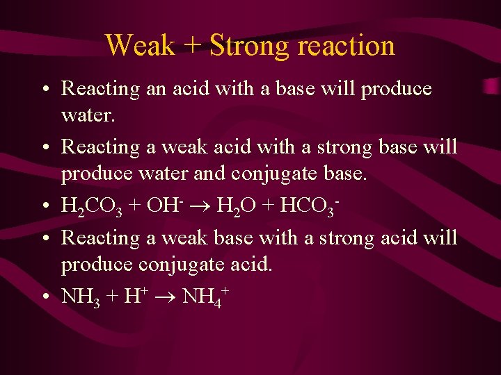 Weak + Strong reaction • Reacting an acid with a base will produce water.