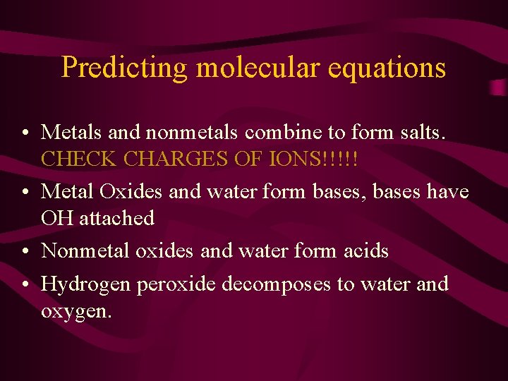 Predicting molecular equations • Metals and nonmetals combine to form salts. CHECK CHARGES OF