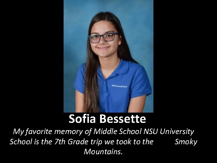 Sofia Bessette My favorite memory of Middle School NSU University School is the 7