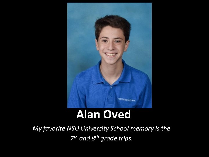 Alan Oved My favorite NSU University School memory is the 7 th and 8