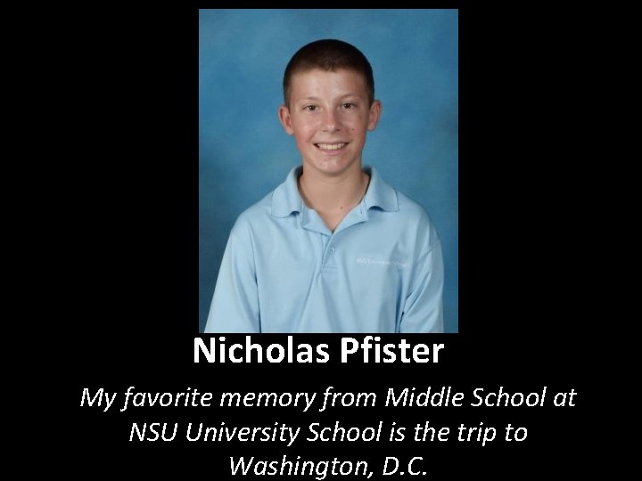 Nicholas Pfister My favorite memory from Middle School at NSU University School is the