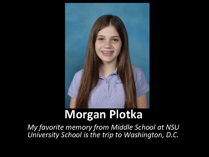 Morgan Plotka My favorite memory from Middle School at NSU University School is the