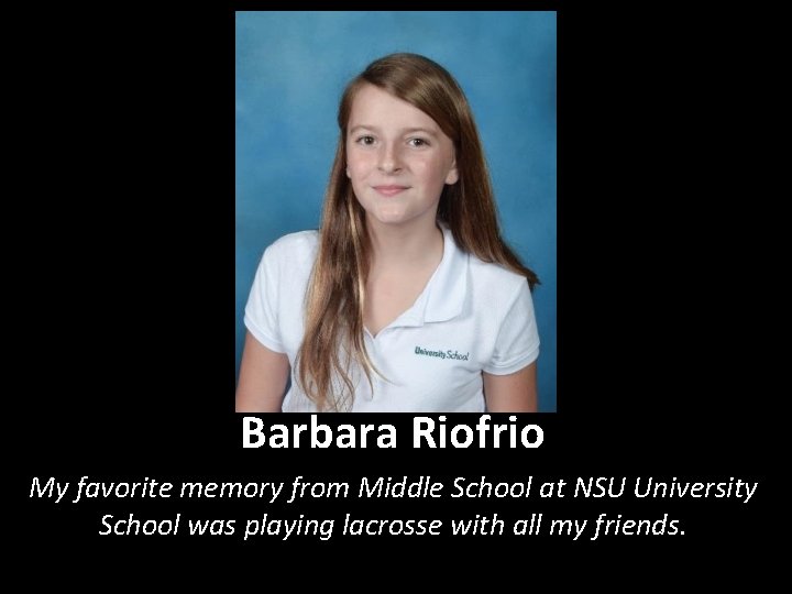 Barbara Riofrio My favorite memory from Middle School at NSU University School was playing