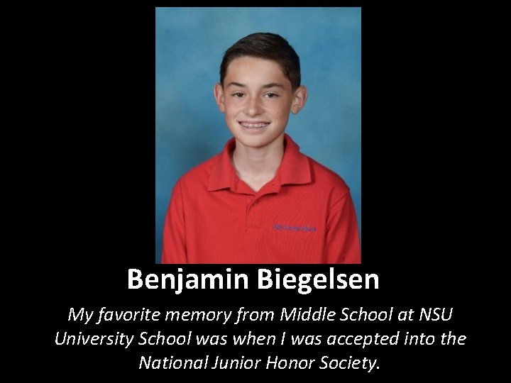 Benjamin Biegelsen My favorite memory from Middle School at NSU University School was when