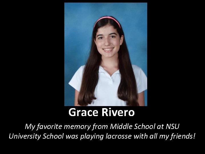 Grace Rivero My favorite memory from Middle School at NSU University School was playing