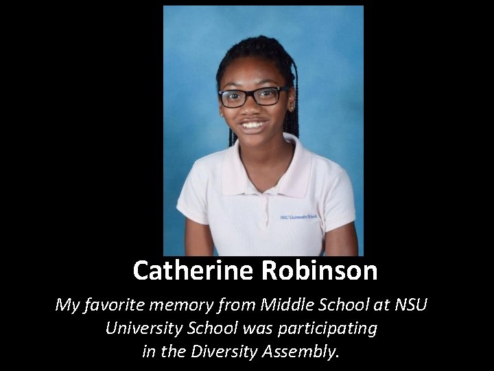 Catherine Robinson My favorite memory from Middle School at NSU University School was participating