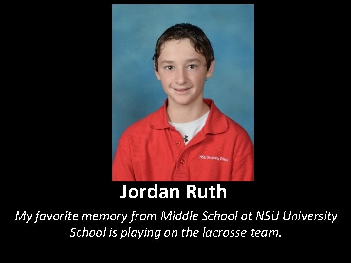 Jordan Ruth My favorite memory from Middle School at NSU University School is playing