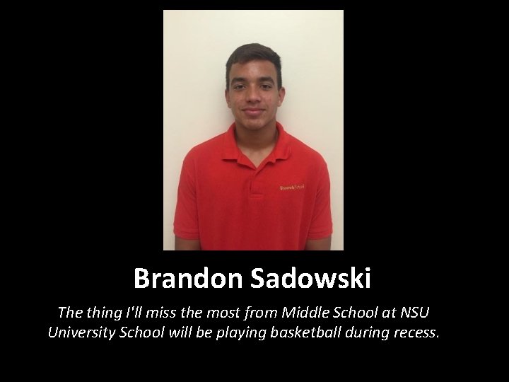 Brandon Sadowski The thing I'll miss the most from Middle School at NSU University
