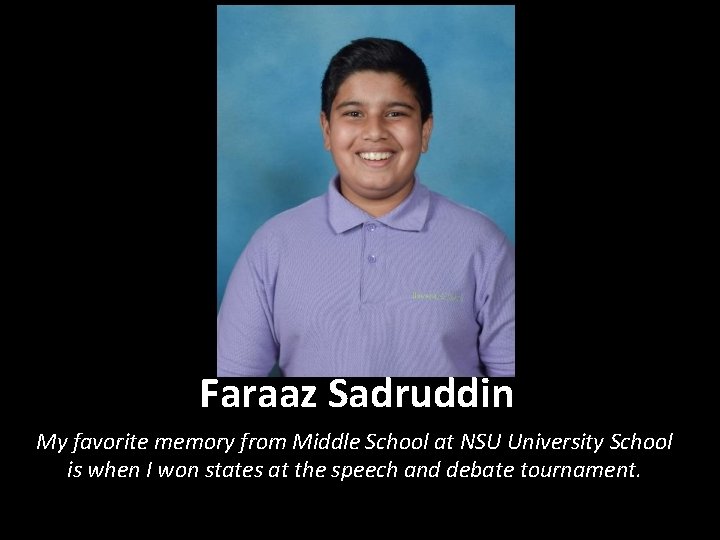 Faraaz Sadruddin My favorite memory from Middle School at NSU University School is when