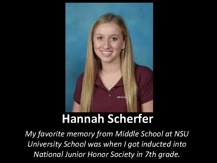 Hannah Scherfer My favorite memory from Middle School at NSU University School was when