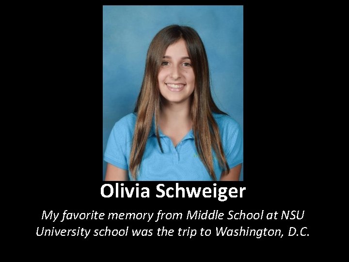 Olivia Schweiger My favorite memory from Middle School at NSU University school was the