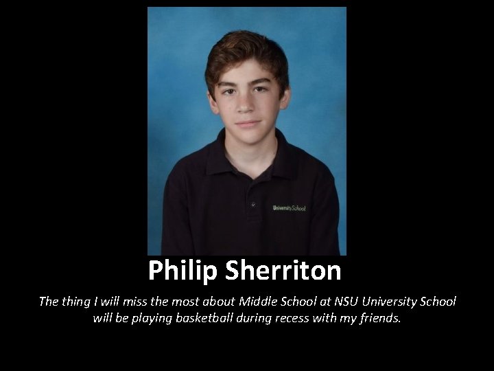 Philip Sherriton The thing I will miss the most about Middle School at NSU