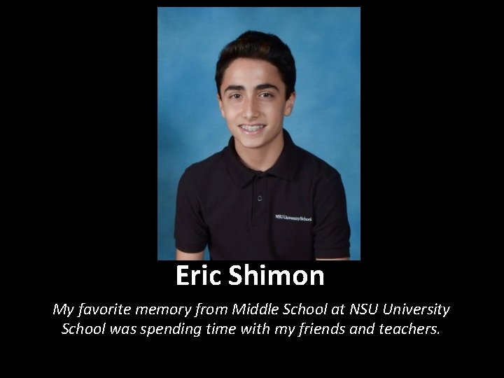 Eric Shimon My favorite memory from Middle School at NSU University School was spending