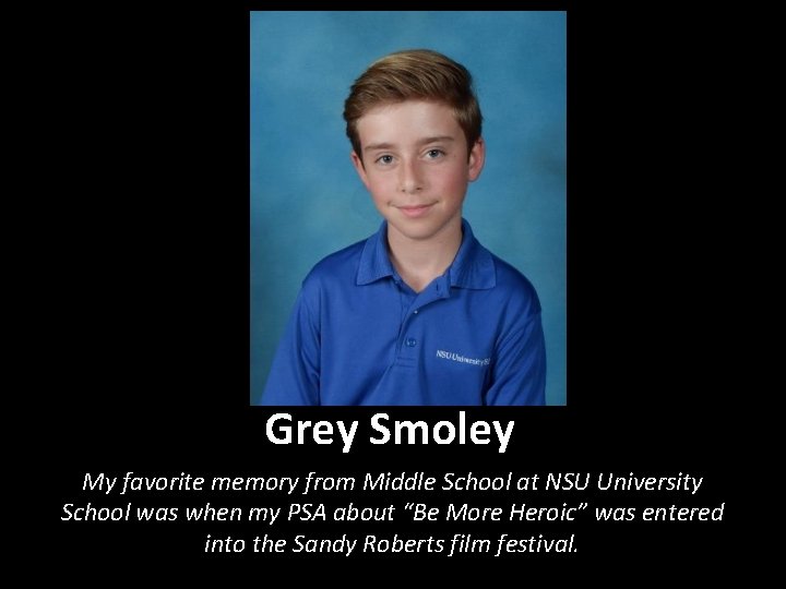 Grey Smoley My favorite memory from Middle School at NSU University School was when