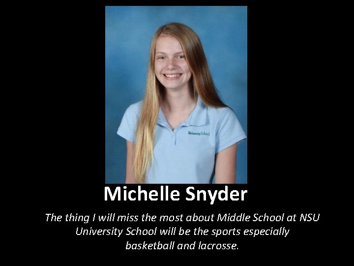 Michelle Snyder The thing I will miss the most about Middle School at NSU