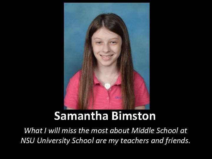 Samantha Bimston What I will miss the most about Middle School at NSU University