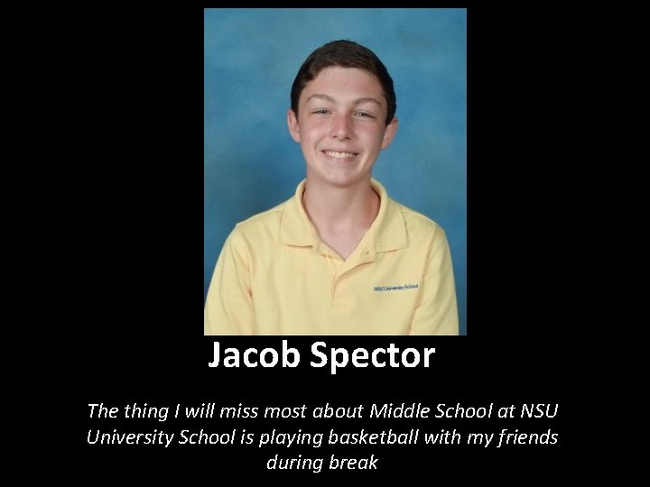 Jacob Spector The thing I will miss most about Middle School at NSU University