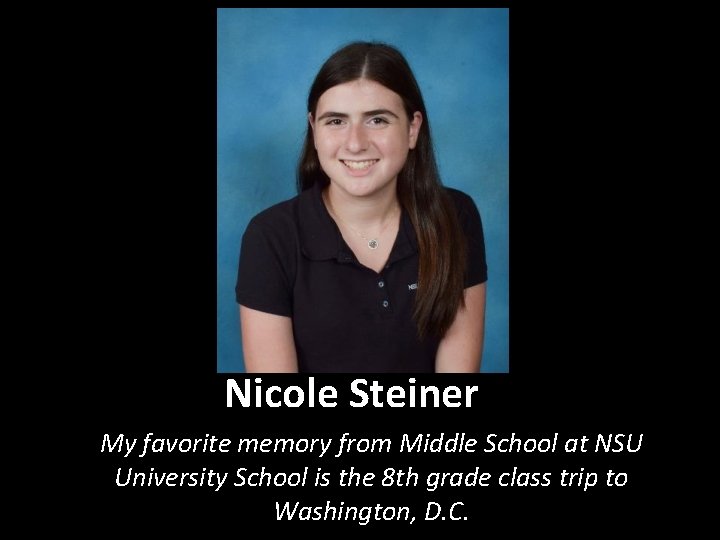 Nicole Steiner My favorite memory from Middle School at NSU University School is the