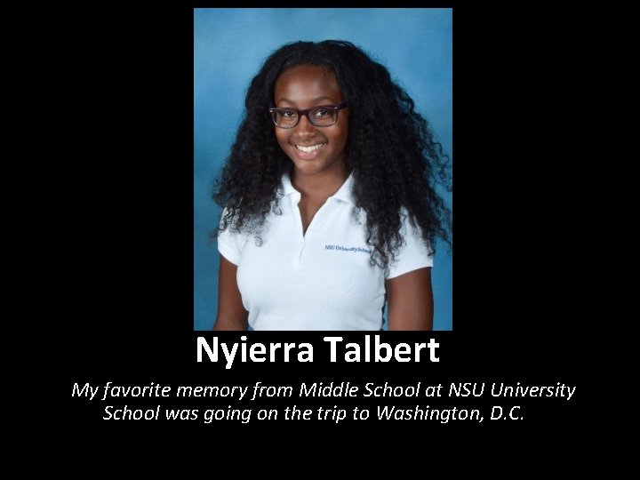 Nyierra Talbert My favorite memory from Middle School at NSU University School was going