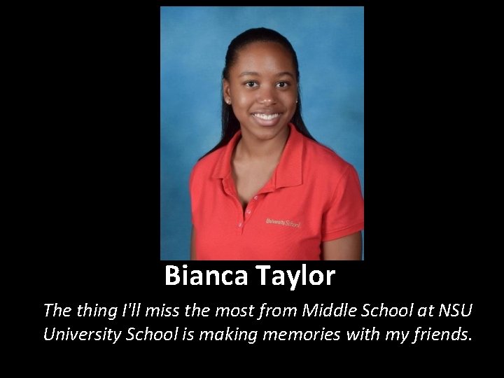 Bianca Taylor The thing I'll miss the most from Middle School at NSU University