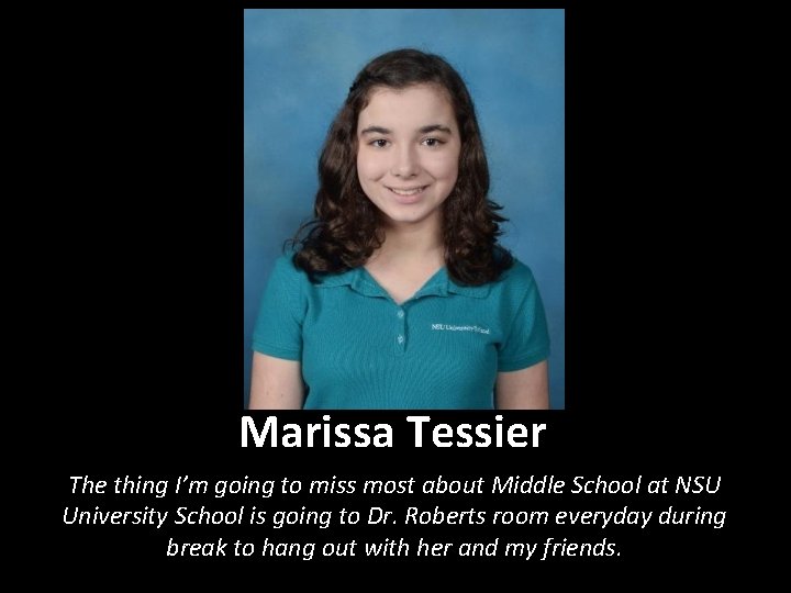 Marissa Tessier The thing I’m going to miss most about Middle School at NSU