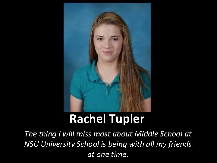 Rachel Tupler The thing I will miss most about Middle School at NSU University