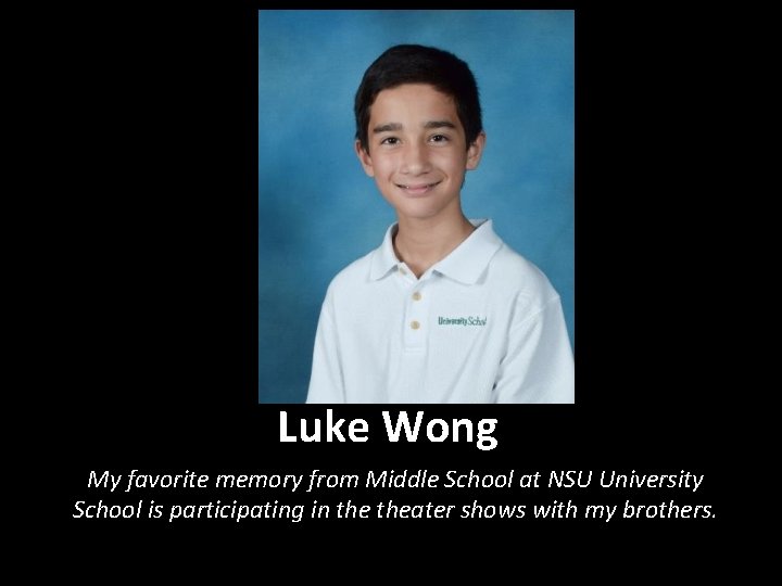 Luke Wong My favorite memory from Middle School at NSU University School is participating