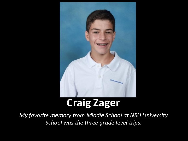 Craig Zager My favorite memory from Middle School at NSU University School was the